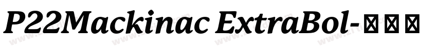 P22Mackinac ExtraBol字体转换 P22Mackinac ExtraBol字体转换